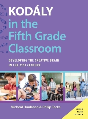 Kodály in the Fifth Grade Classroom - Micheal Houlahan, Philip Tacka