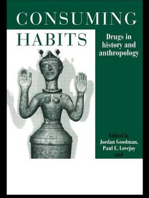 Consuming Habits: Global and Historical Perspectives on How Cultures Define Drugs - 