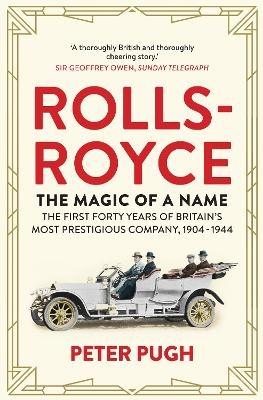 Rolls-Royce: The Magic of a Name - Peter Pugh