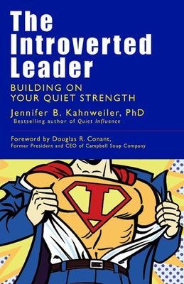 The Introverted Leader; Building on Your Quiet Strength - Jennifer Kahnweiler