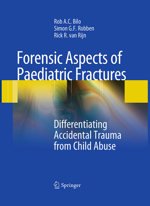 Forensic Aspects of Pediatric Fractures - Rob A. C. Bilo, Simon G. F. Robben, Rick R. Van Rijn