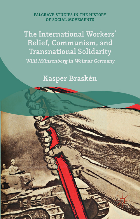 The International Workers’ Relief, Communism, and Transnational Solidarity - Kasper Braskén