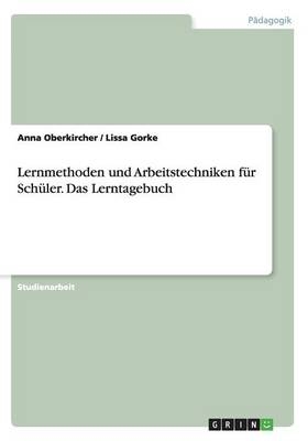 Lernmethoden und Arbeitstechniken fÃ¼r SchÃ¼ler. Das Lerntagebuch - Anna Oberkircher, Lissa Gorke