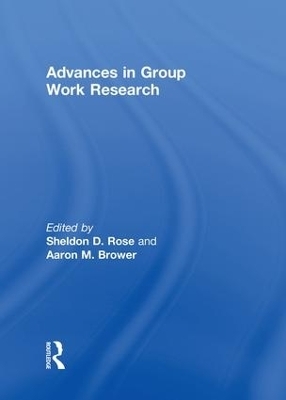 Advances in Group Work Research - Aaron Brower, Sheldon D Rose