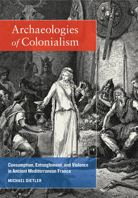 Archaeologies of Colonialism - Michael Dietler