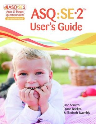 Ages & Stages Questionnaires®: Social-Emotional (ASQ®:SE-2): User's Guide (English) - Jane Squires, Diane Bricker, Elizabeth Twombly