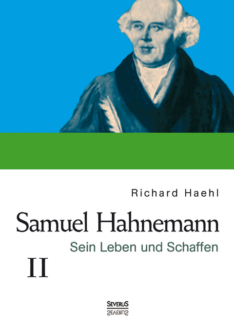 Samuel Hahnemann: Sein Leben und Schaffen. Bd. 2 - Richard Haehl