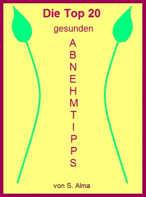 Die Top 20 gesunden Abnehmtipps - S. Alma