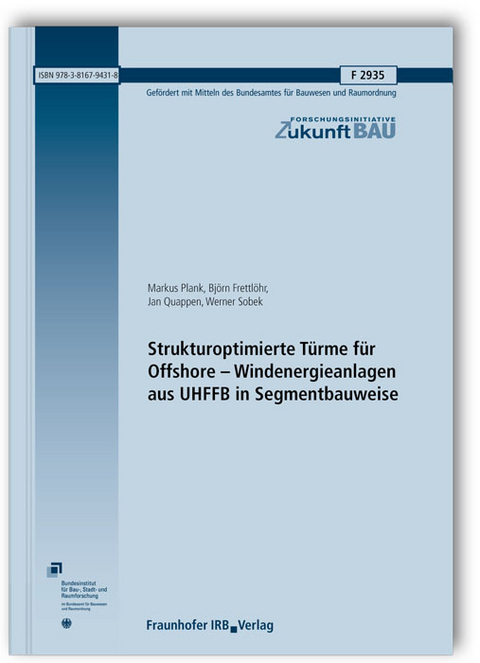 Strukturoptimierte Türme für Offshore - Windenergieanlagen aus UHFFB in Segmentbauweise. Abschlussbericht - Markus Plank, Björn Frettlöhr, Jan Quappen, Werner Sobek