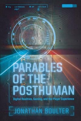 Parables of the Posthuman - Jonathan Boulter