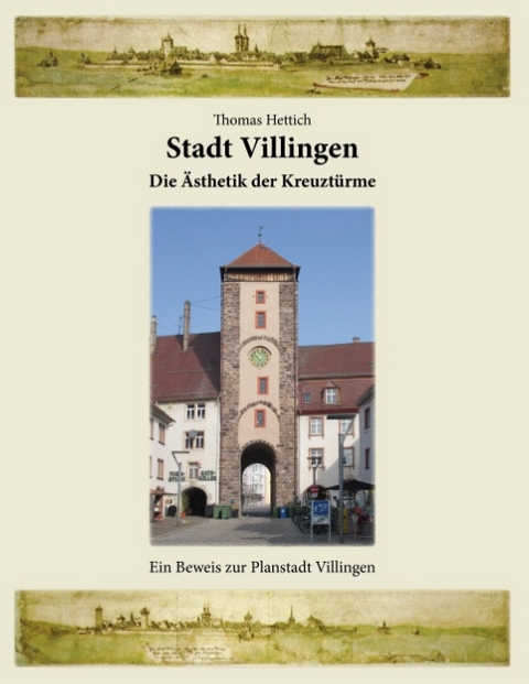 Stadt Villingen - Die Ästhetik der Kreuztürme - Thomas Hettich