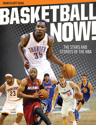 Basketball Now! The Stars and Stories of the NBA -  Segal Adam Elliott