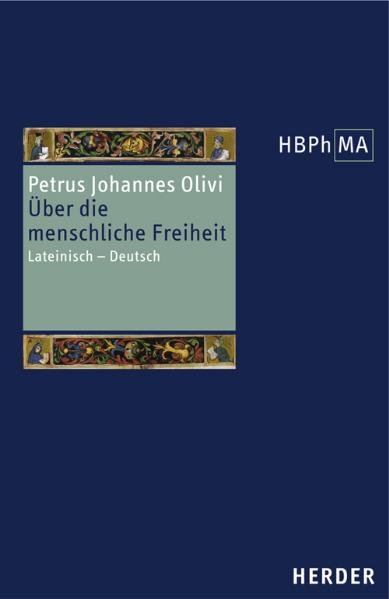 Quaestio an in homine sit liberum arbitrium. Über die menschliche Freiheit -  Petrus Johannes Olivi