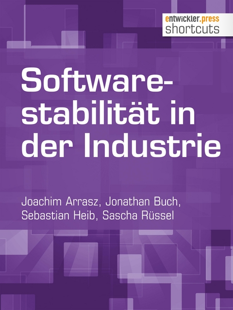 Softwarestabilität in der Industrie - Joachim Arrasz, Jonathan Buch, Sebastian Heib, Sascha Rüssel