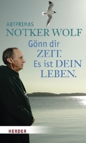 Gönn dir Zeit. Es ist dein Leben - Notker Wolf