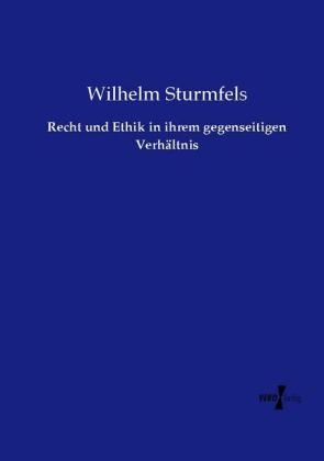 Recht und Ethik in ihrem gegenseitigen VerhÃ¤ltnis - Wilhelm Sturmfels