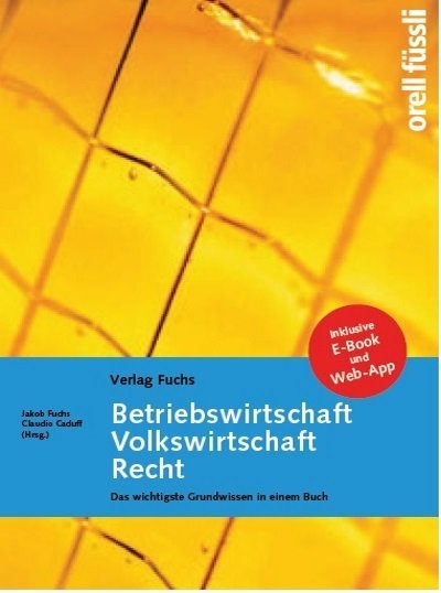 Betriebswirtschaft / Volkswirtschaft / Recht – Grundlagenbuch inkl. E-Book und Web-App - Jakob Fuchs, Claudio Caduff