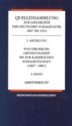 Quellensammlung zur Geschichte der deutschen Sozialpolitik 1867-1914 / Arbeiterrecht - 