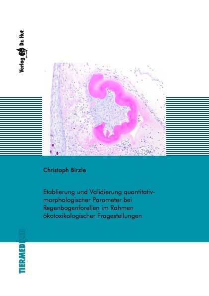 Etablierung und Validierung quantitativ-morphologischer Parameter bei Regenbogenforellen im Rahmen ökotoxikologischer Fragestellungen - Christoph Birzle