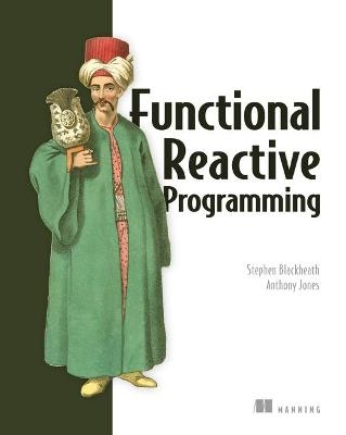 Functional Reactive Programming - Stephen Blackheath, Professor Anthony Jones
