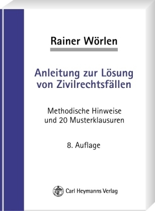 Anleitung zur Lösung von Zivilrechtsfällen - Rainer Wörlen