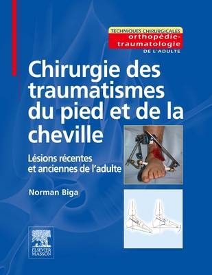 Chirurgie Des Traumatismes Du Pied - L�sions R�centes Et Anciennes de l'Adulte - Norman Biga