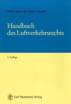 Handbuch des Luftverkehrsrechts - Walter Schwenk, Elmar Giemulla