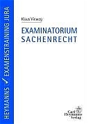 Examinatorium Sachenrecht - Klaus Vieweg, Andrea Neumann, Thomas Regenfus