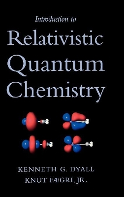 Introduction to Relativistic Quantum Chemistry - Kenneth G. Dyall, Knut Faegri