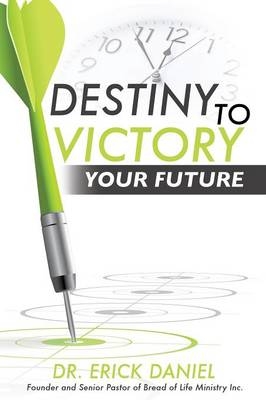 Destiny to Victory - Dr Erick Daniel