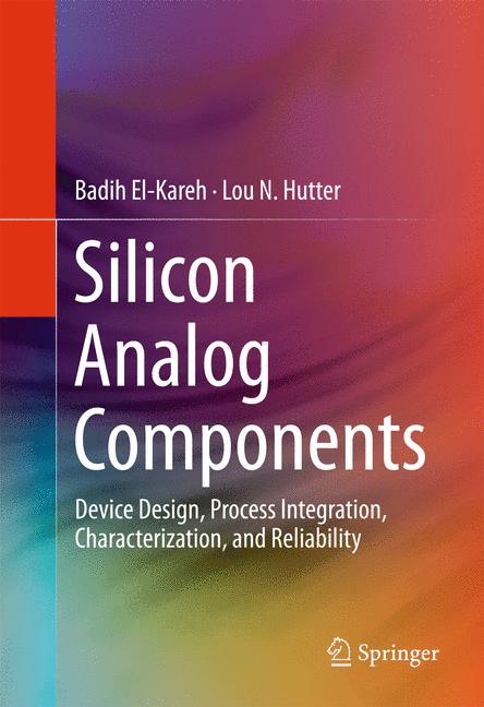 Silicon Analog Components - Badih El-Kareh, Lou N. Hutter