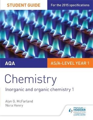 AQA AS/A Level Year 1 Chemistry Student Guide: Inorganic and organic chemistry 1 - Alyn G. Mcfarland, Nora Henry