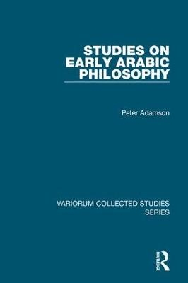 Studies on Early Arabic Philosophy - Peter Adamson