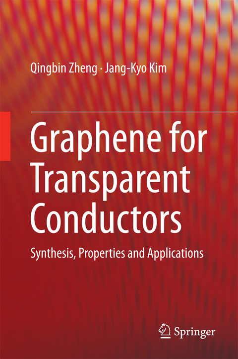 Graphene for Transparent Conductors - Qingbin Zheng, Jang-Kyo Kim