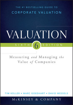 Valuation -  McKinsey &  Company Inc., Tim Koller, Marc Goedhart, David Wessels