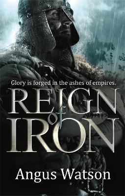 Reign of Iron - Angus Watson