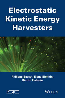 Electrostatic Kinetic Energy Harvesting - Philippe Basset, Elena Blokhina, Dimitri Galayko