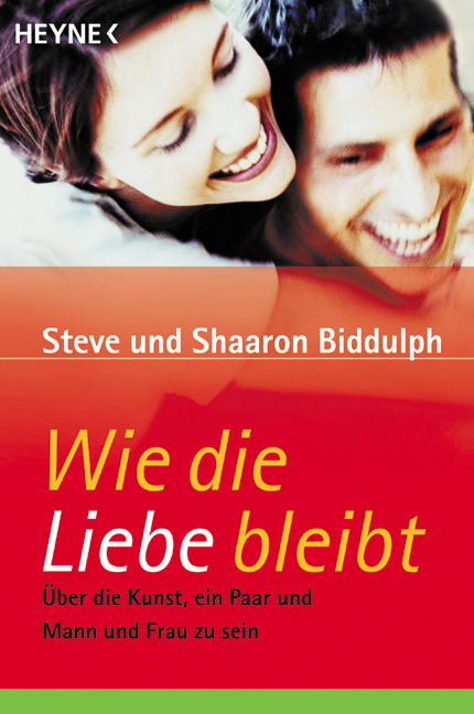 Wie die Liebe bleibt - Steve Biddulph, Shaaron Biddulph