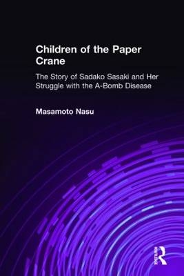 Children of the Paper Crane: The Story of Sadako Sasaki and Her Struggle with the A-Bomb Disease - Masamoto Nasu