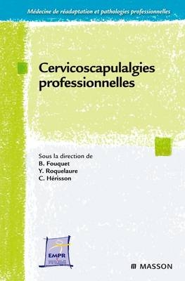 Cervico-Scapulalgies Professionnelles - Bernard Fouquet, Yves Roquelaure, Christian Herisson,  Association Entretiens De Reeducation Et Readaptation Fonctionnelle (Errf)