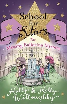 School for Stars: The Missing Ballerina Mystery - Holly Willoughby, Kelly Willoughby