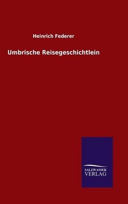 Umbrische Reisegeschichtlein - Heinrich Federer