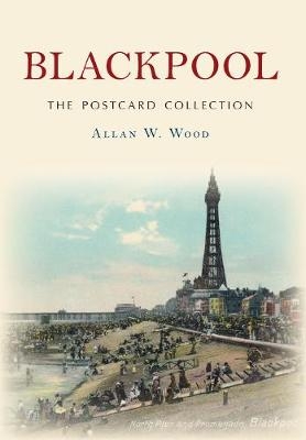 Blackpool The Postcard Collection - Allan W. Wood