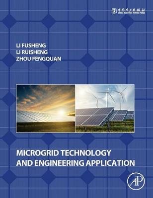 Microgrid Technology and Engineering Application - Fusheng Li, Ruisheng Li, Fengquan Zhou
