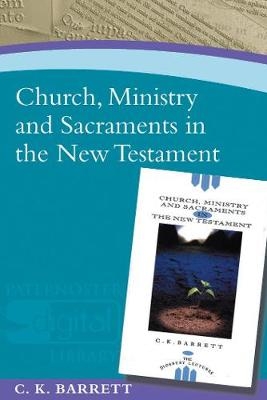 Church, Ministry and Sacraments in the New Testament - C K Barrett