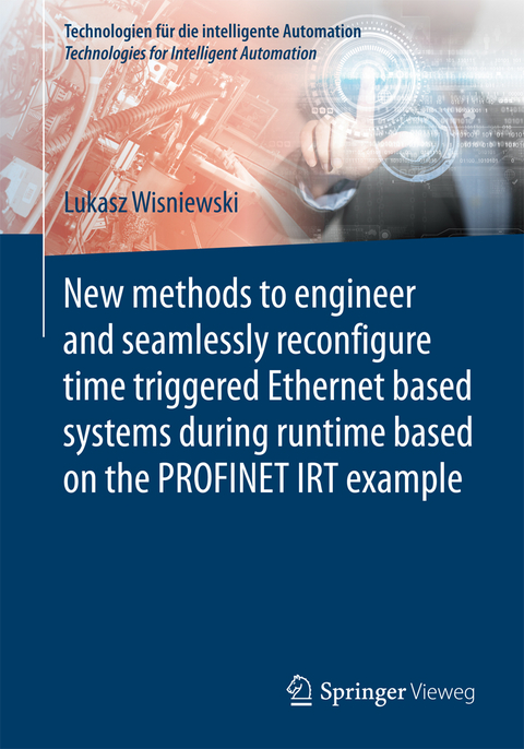 New methods to engineer and seamlessly reconfigure time triggered Ethernet based systems during runtime based on the PROFINET IRT example - Lukasz Wisniewski