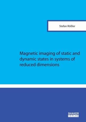 Magnetic imaging of static and dynamic states in systems of reduced dimensions - Stefan Rößler