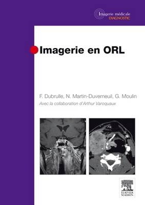 Imagerie En Orl - Fr�d�rique Dubrulle, Nadine Martin-Duverneuil, Guy Moulin, Arthur Varoquaux