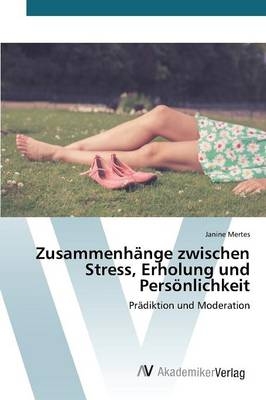 Zusammenhänge zwischen Stress, Erholung und Persönlichkeit - Janine Mertes