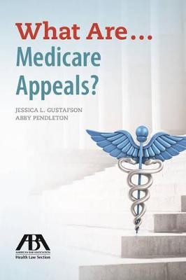 What are Medicare Appeals? - Jessica L. Gufstason, Abby Pendleton